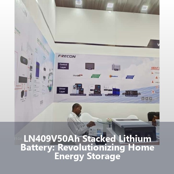 LN409V50Ah Stacked Lithium Battery: Revolutionizing Home Energy Storage